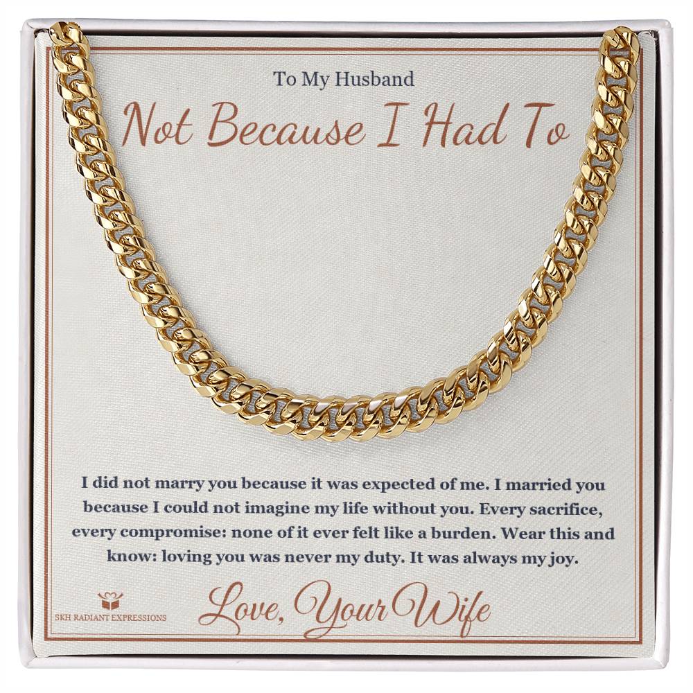 Not Because I Had To - Cuban Link Chain for Husband - personalized keepsake gift from SKH Radiant Expressions