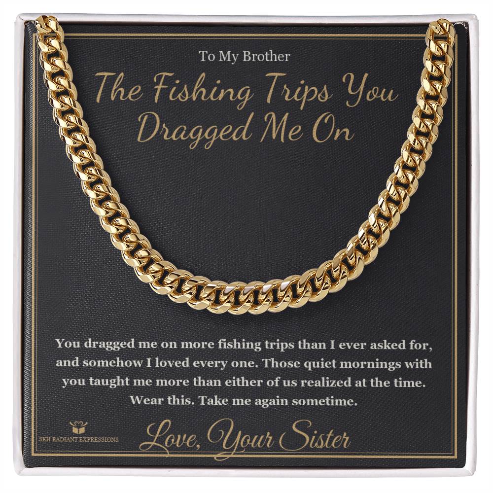 The Fishing Trips You Dragged Me On - Cuban Link Chain for Brother - personalized keepsake gift from SKH Radiant Expressions