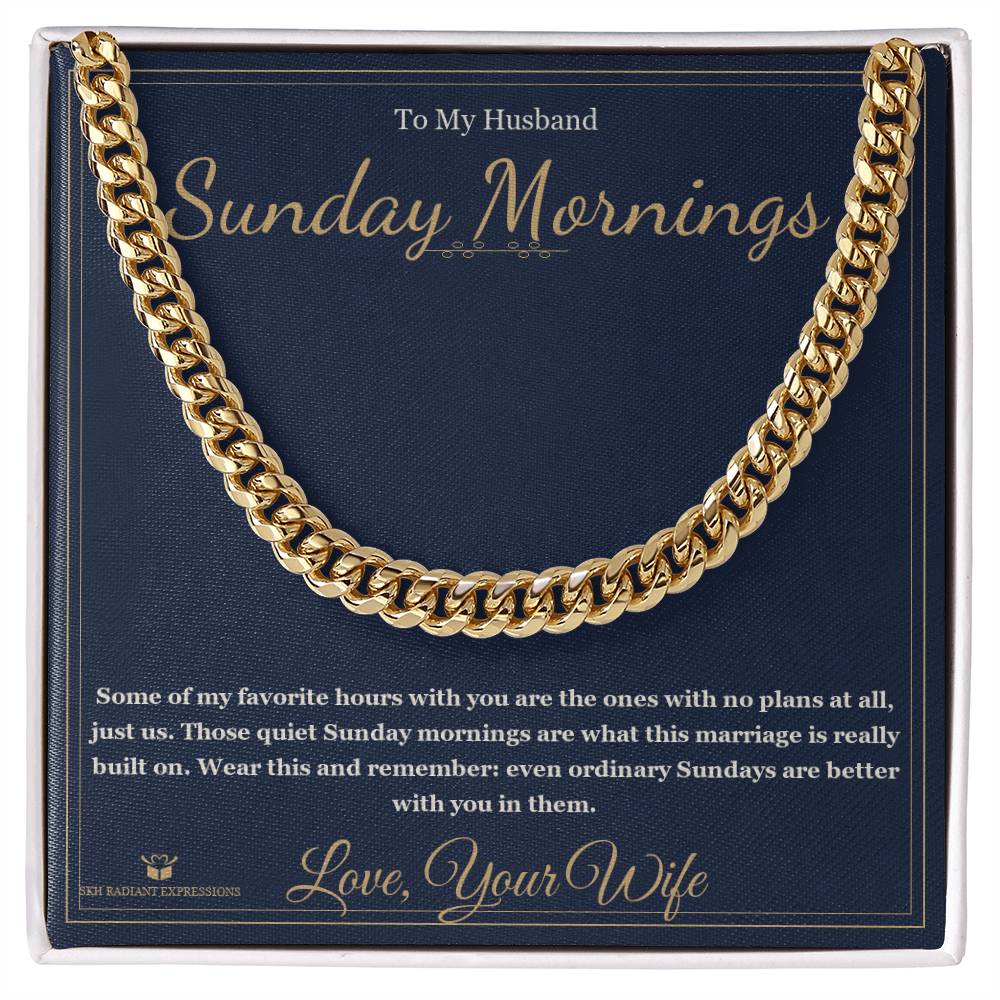Sunday Mornings - Cuban Link Chain for Husband - personalized keepsake gift from SKH Radiant Expressions