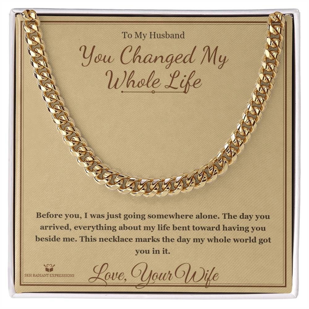 You Changed My Whole Life - Cuban Link Chain for Husband - personalized keepsake gift from SKH Radiant Expressions