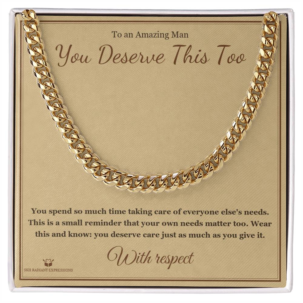 You Deserve This Too - Cuban Link Chain for Him - personalized keepsake gift from SKH Radiant Expressions