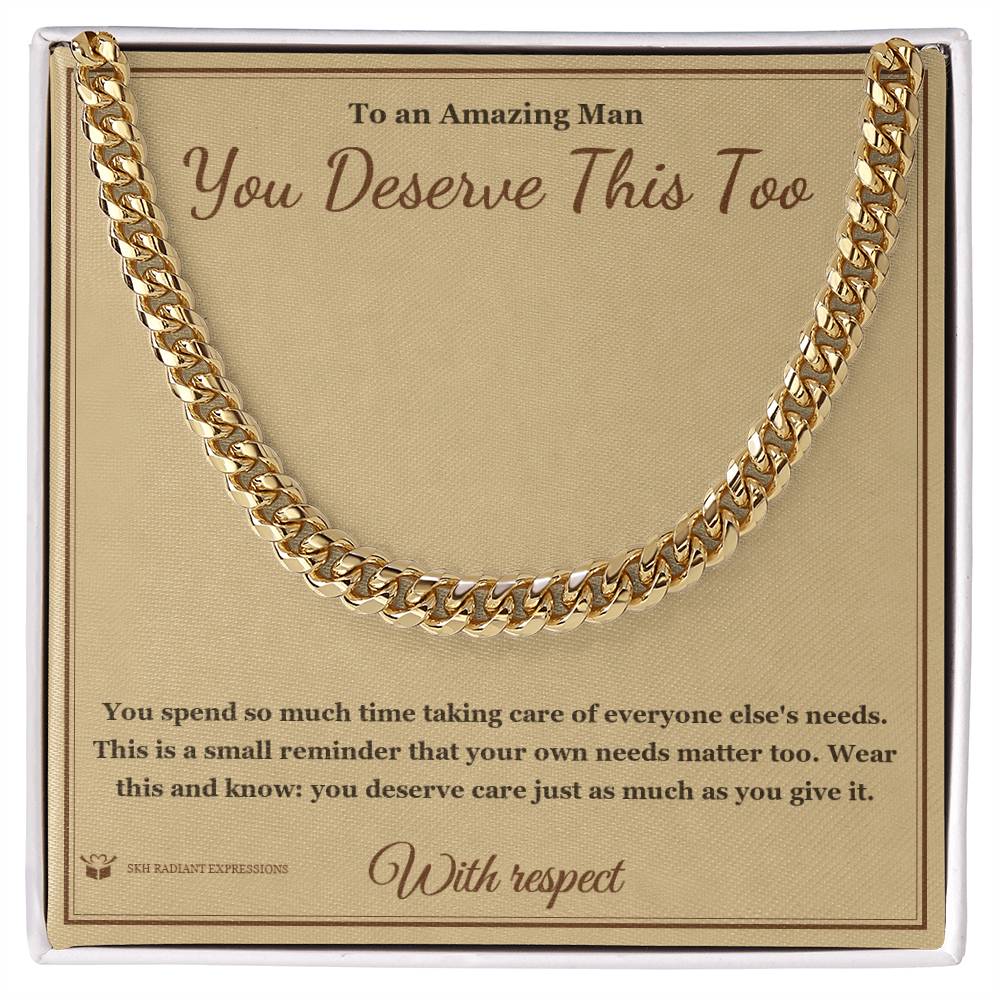 You Deserve This Too - Cuban Link Chain for Him - personalized keepsake gift from SKH Radiant Expressions