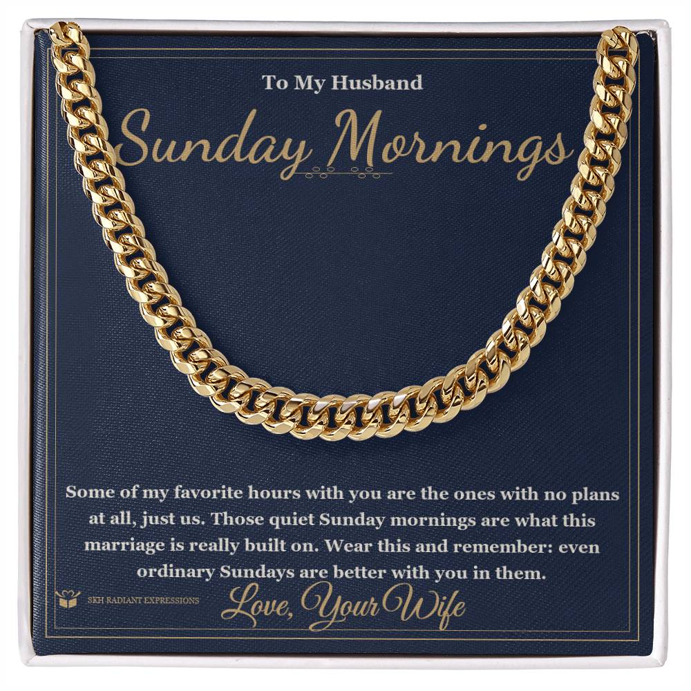 Sunday Mornings - Cuban Link Chain for Husband - personalized keepsake gift from SKH Radiant Expressions