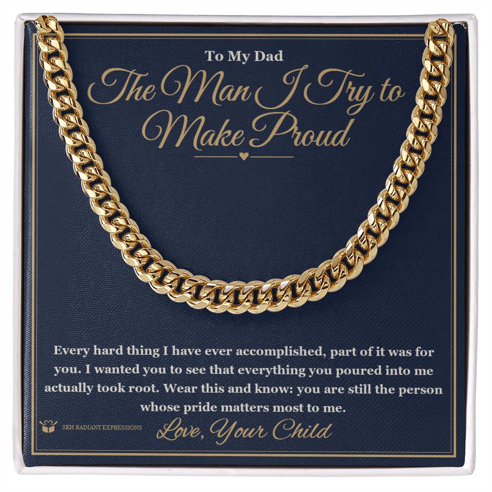 The Man I Try to Make Proud - Cuban Link Chain for Dad - personalized keepsake gift from SKH Radiant Expressions