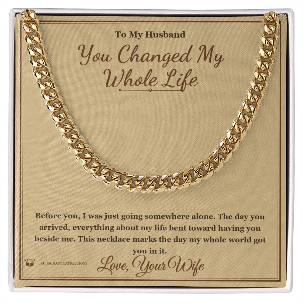 You Changed My Whole Life - Cuban Link Chain for Husband - personalized keepsake gift from SKH Radiant Expressions