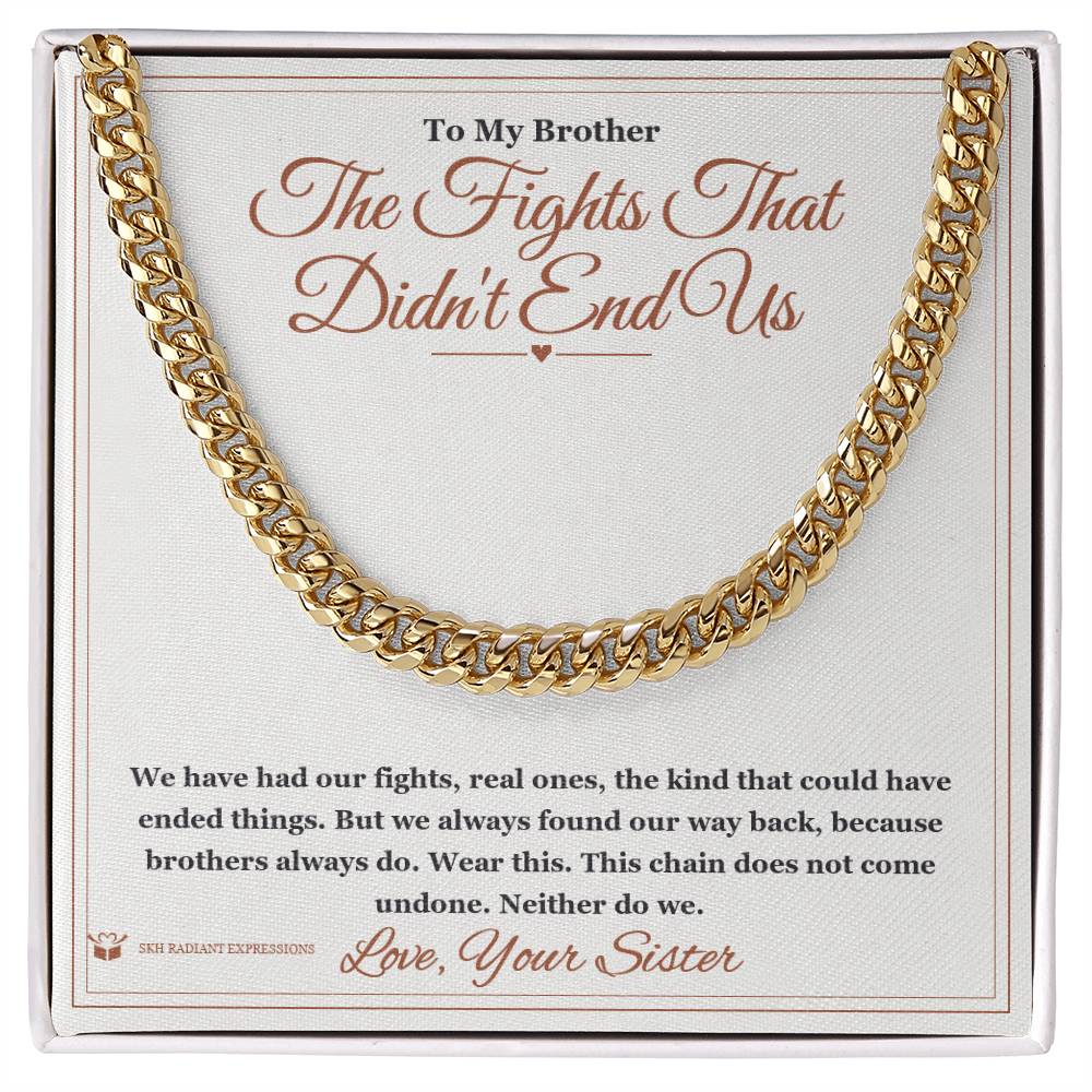The Fights That Didn't End Us - Cuban Link Chain for Brother - personalized keepsake gift from SKH Radiant Expressions