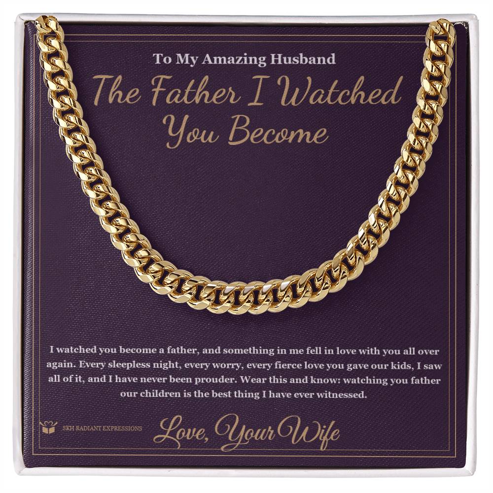 The Father I Watched You Become - Cuban Link Chain for Husband - personalized keepsake gift from SKH Radiant Expressions
