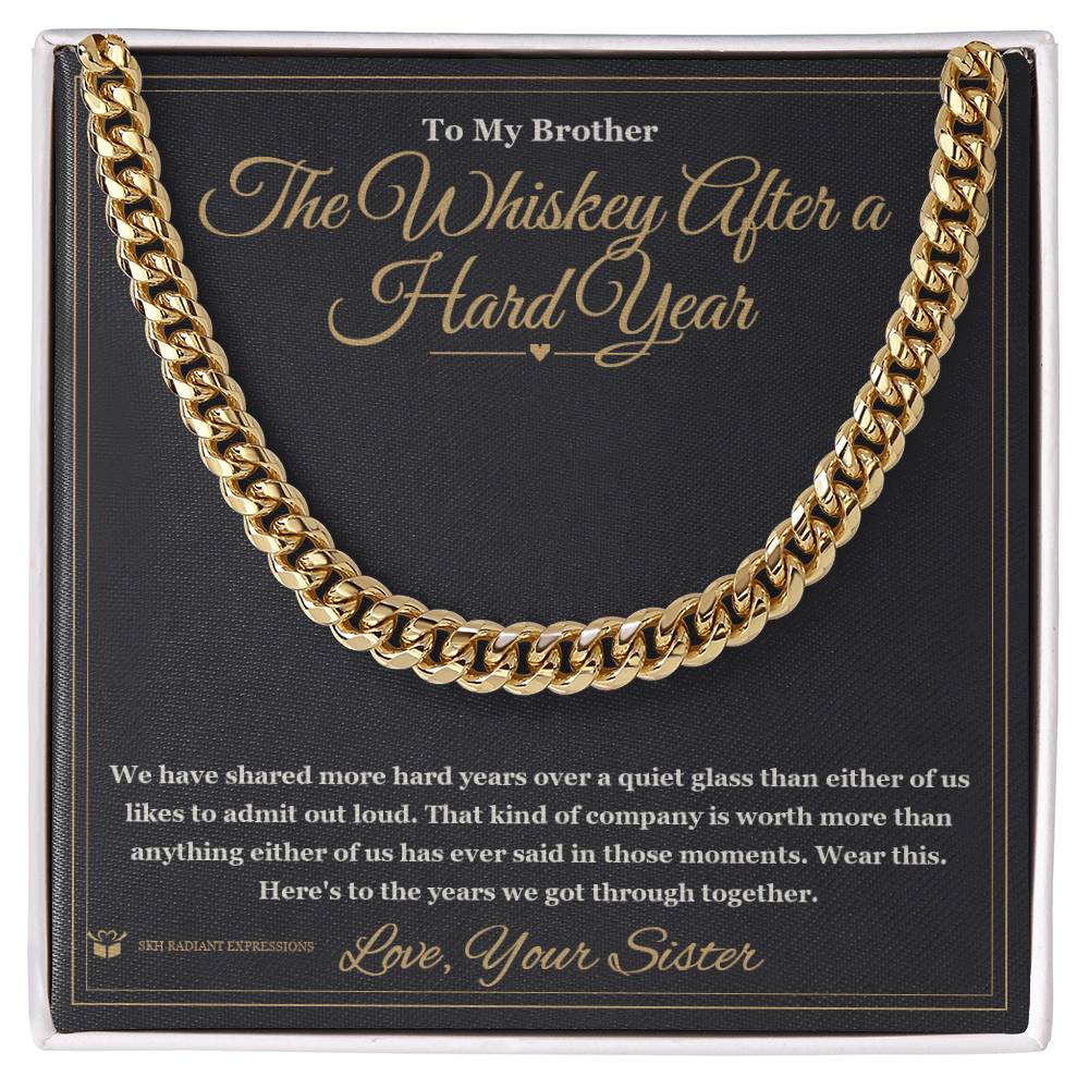 The Whiskey After a Hard Year - Cuban Link Chain for Brother - personalized keepsake gift from SKH Radiant Expressions