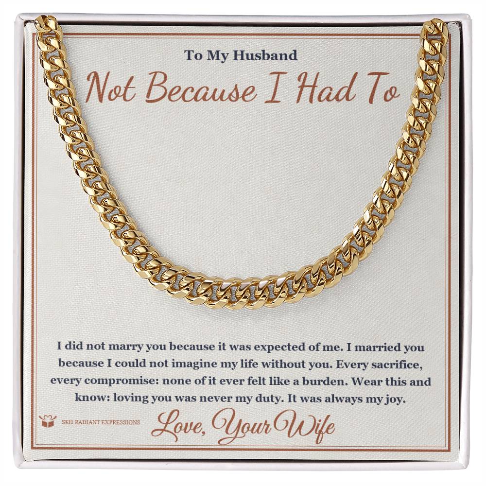 Not Because I Had To - Cuban Link Chain for Husband - personalized keepsake gift from SKH Radiant Expressions