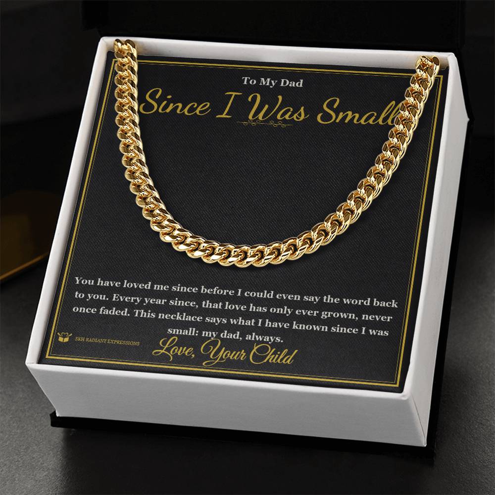 Since I Was Small - Cuban Link Chain for Dad - personalized keepsake gift from SKH Radiant Expressions