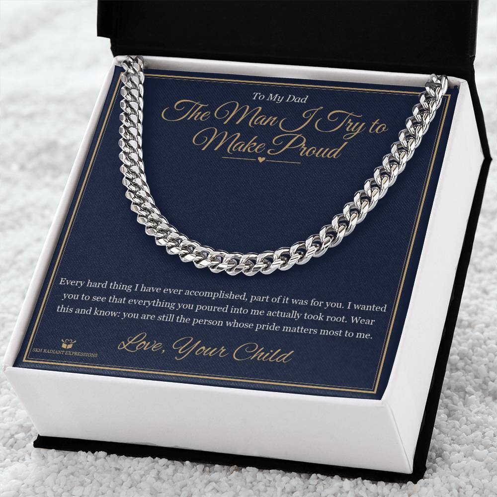 The Man I Try to Make Proud - Cuban Link Chain for Dad - personalized keepsake gift from SKH Radiant Expressions