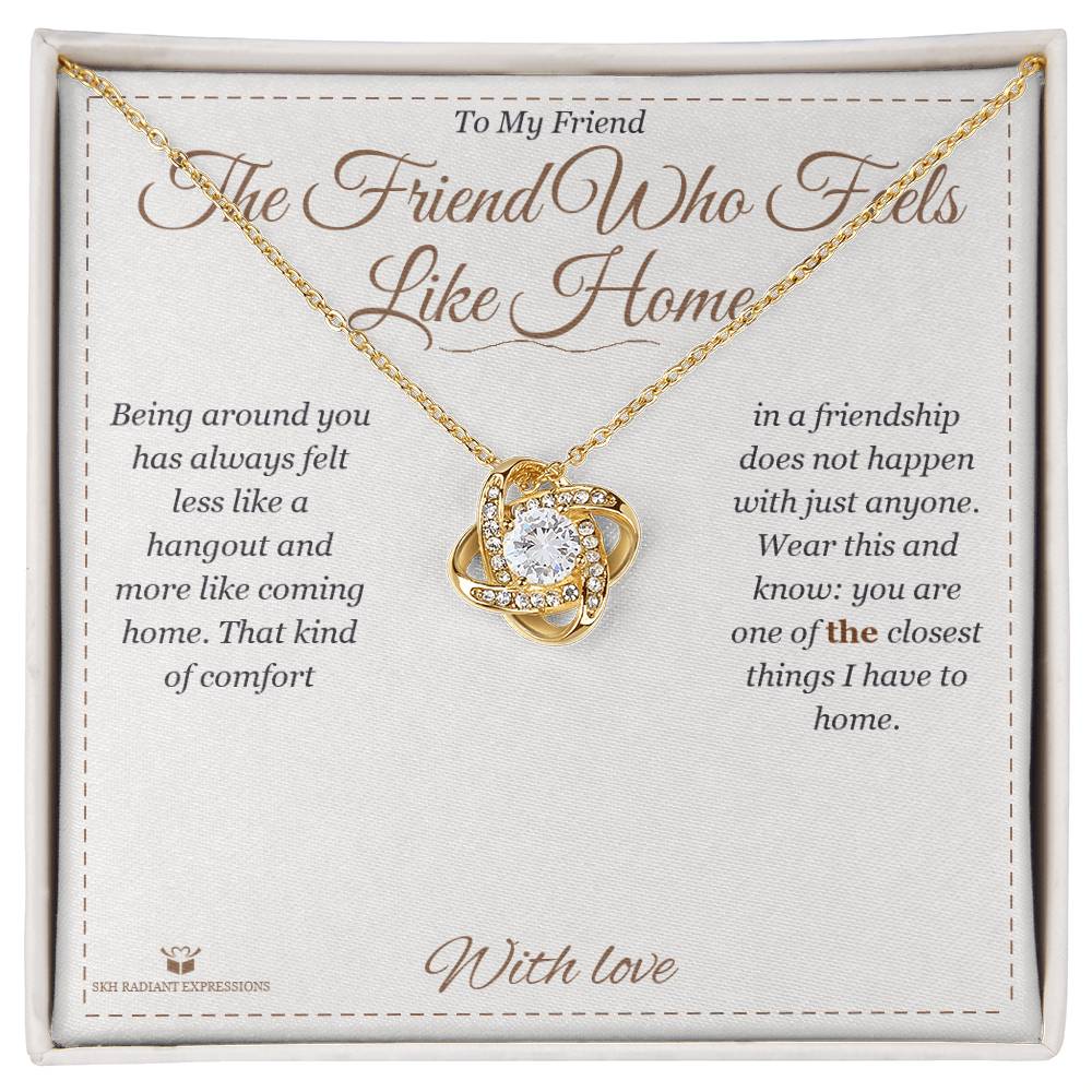 The Friend Who Feels Like Home - Love Knot Necklace for Friend