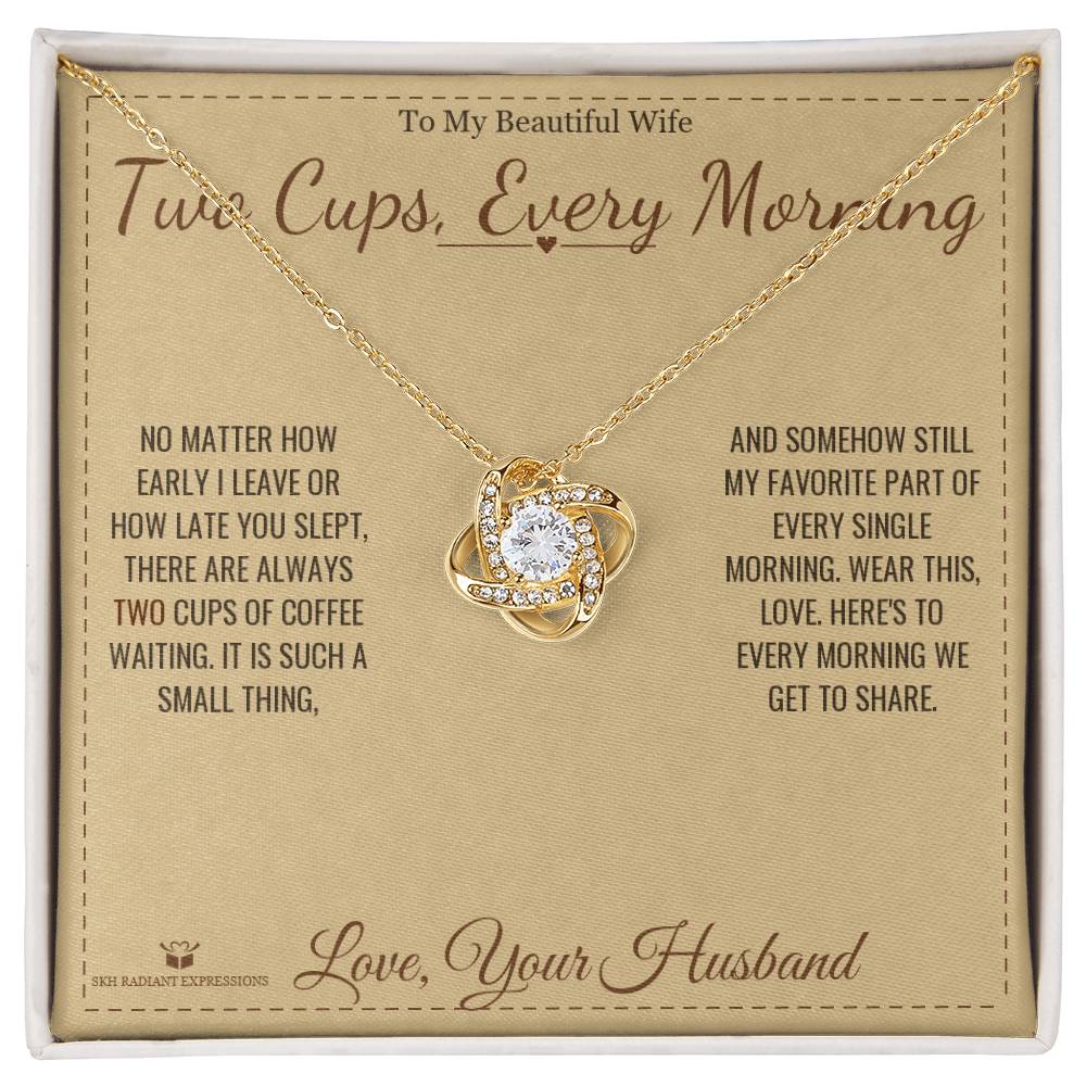 Two Cups, Every Morning - Love Knot Necklace for Wife