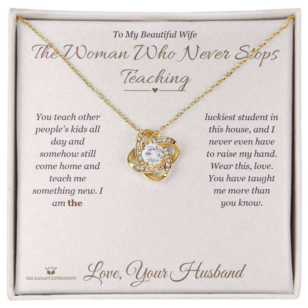 The Woman Who Never Stops Teaching - Love Knot Necklace for Wife