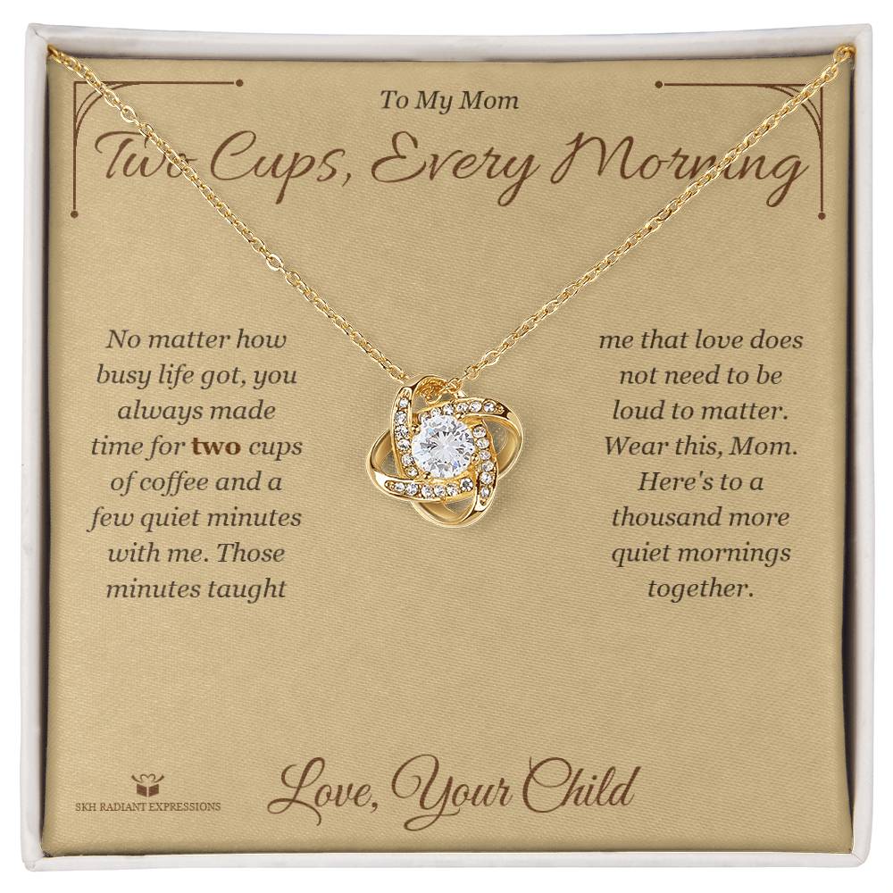 Two Cups, Every Morning - Love Knot Necklace for Mom