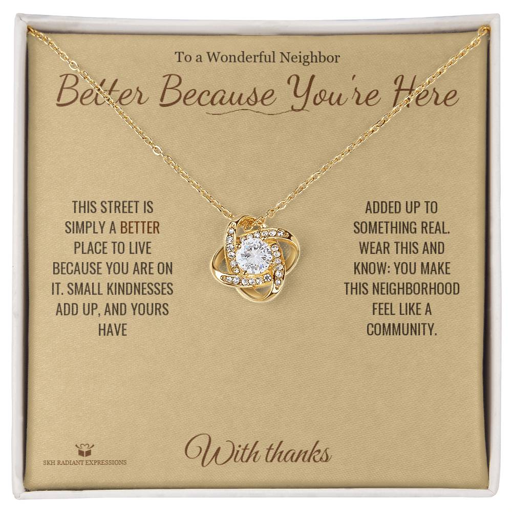 Better Because You're Here - Love Knot Necklace for Neighbor