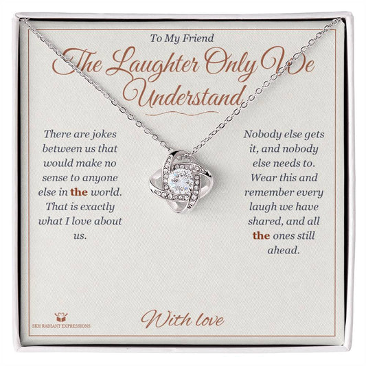 The Laughter Only We Understand - Love Knot Necklace for Friend