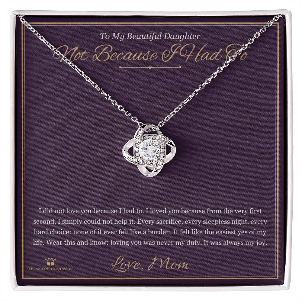 Not Because I Had To - Love Knot Necklace for Daughter - personalized keepsake gift from SKH Radiant Expressions