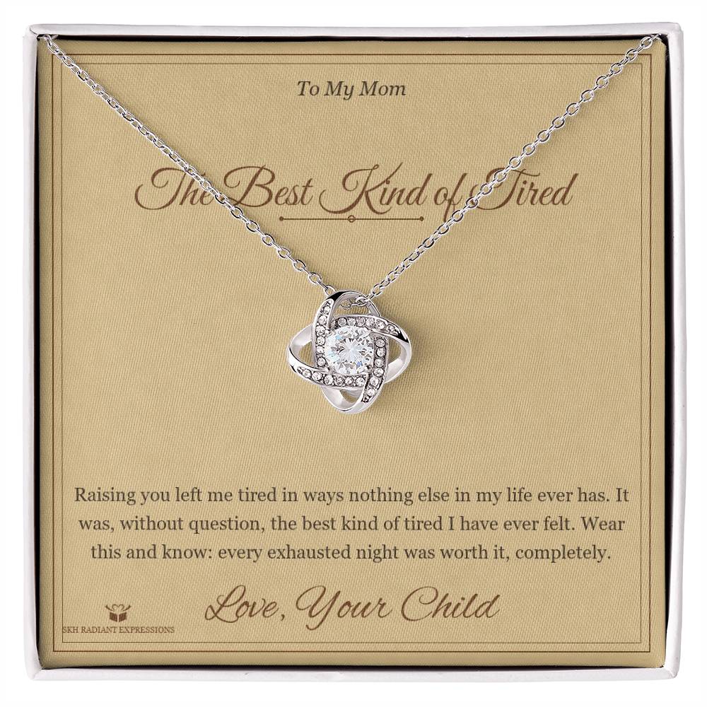 The Best Kind of Tired - Love Knot Necklace for Mom - personalized keepsake gift from SKH Radiant Expressions