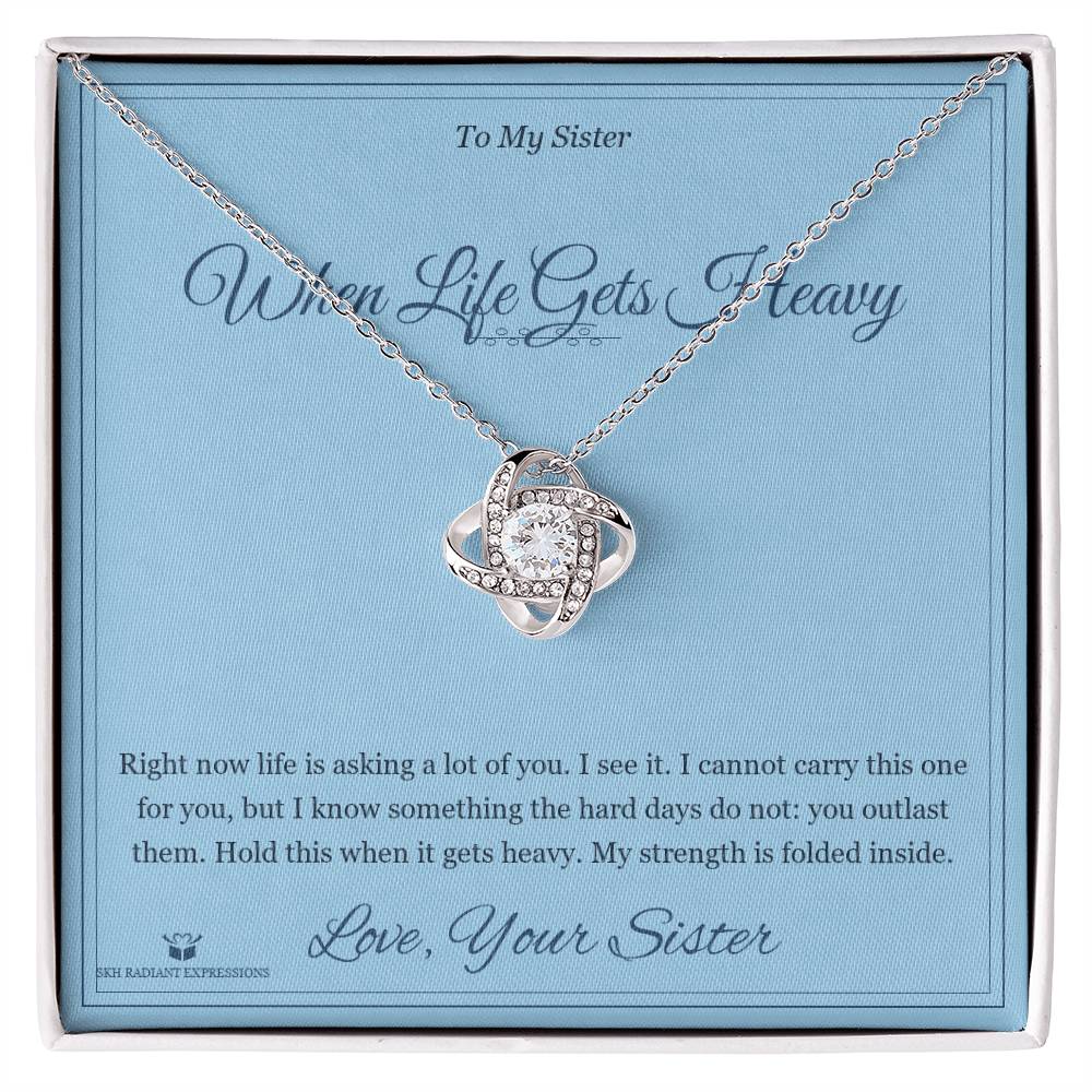 When Life Gets Heavy - Love Knot Necklace for Sister - personalized keepsake gift from SKH Radiant Expressions