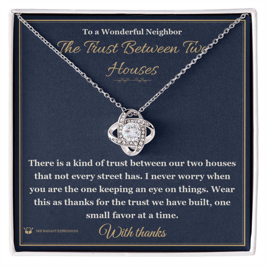 The Trust Between Two Houses - Love Knot Necklace for Neighbor - personalized keepsake gift from SKH Radiant Expressions