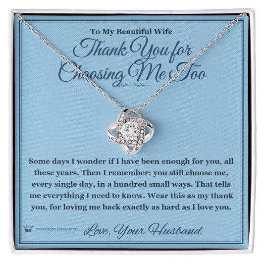 Thank You for Choosing Me Too - Love Knot Necklace for Wife - personalized keepsake gift from SKH Radiant Expressions