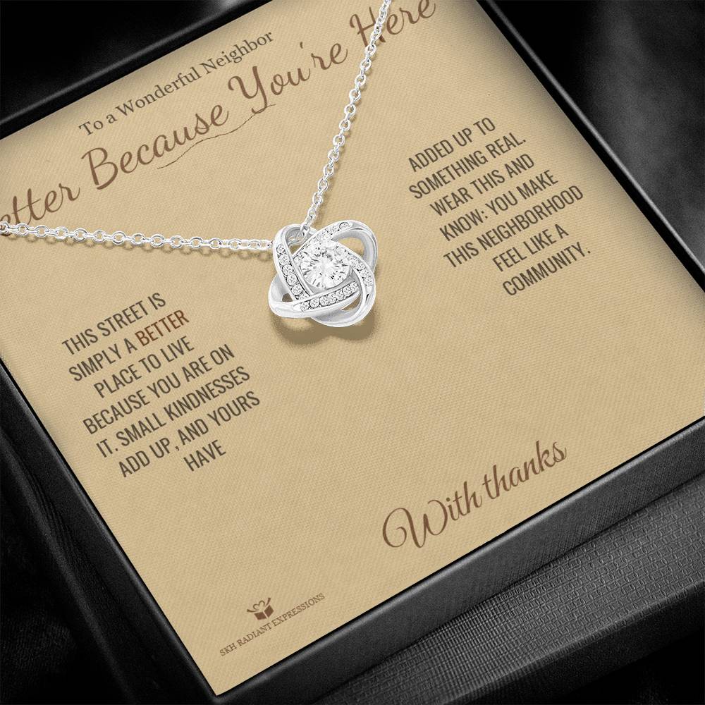 Better Because You're Here - Love Knot Necklace for Neighbor
