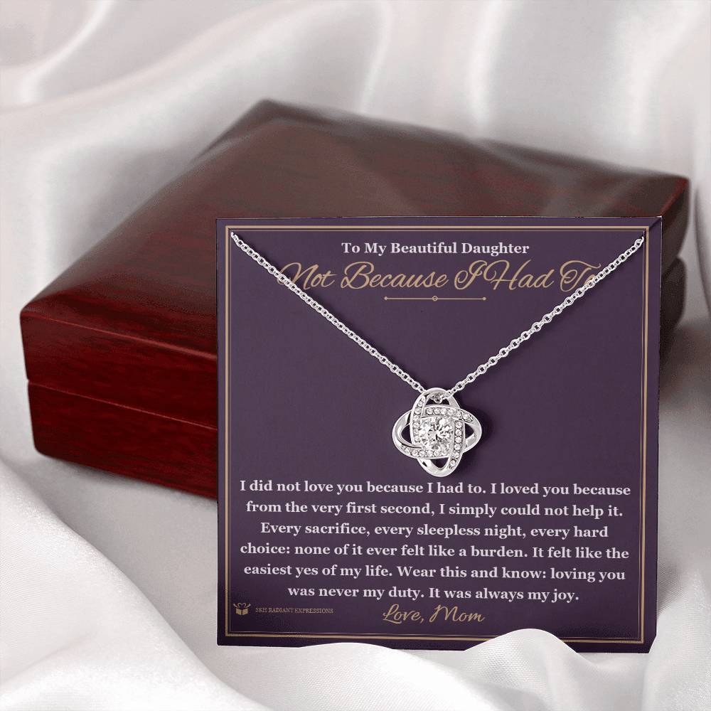 Meaningful gift for daughter - Not Because I Had To