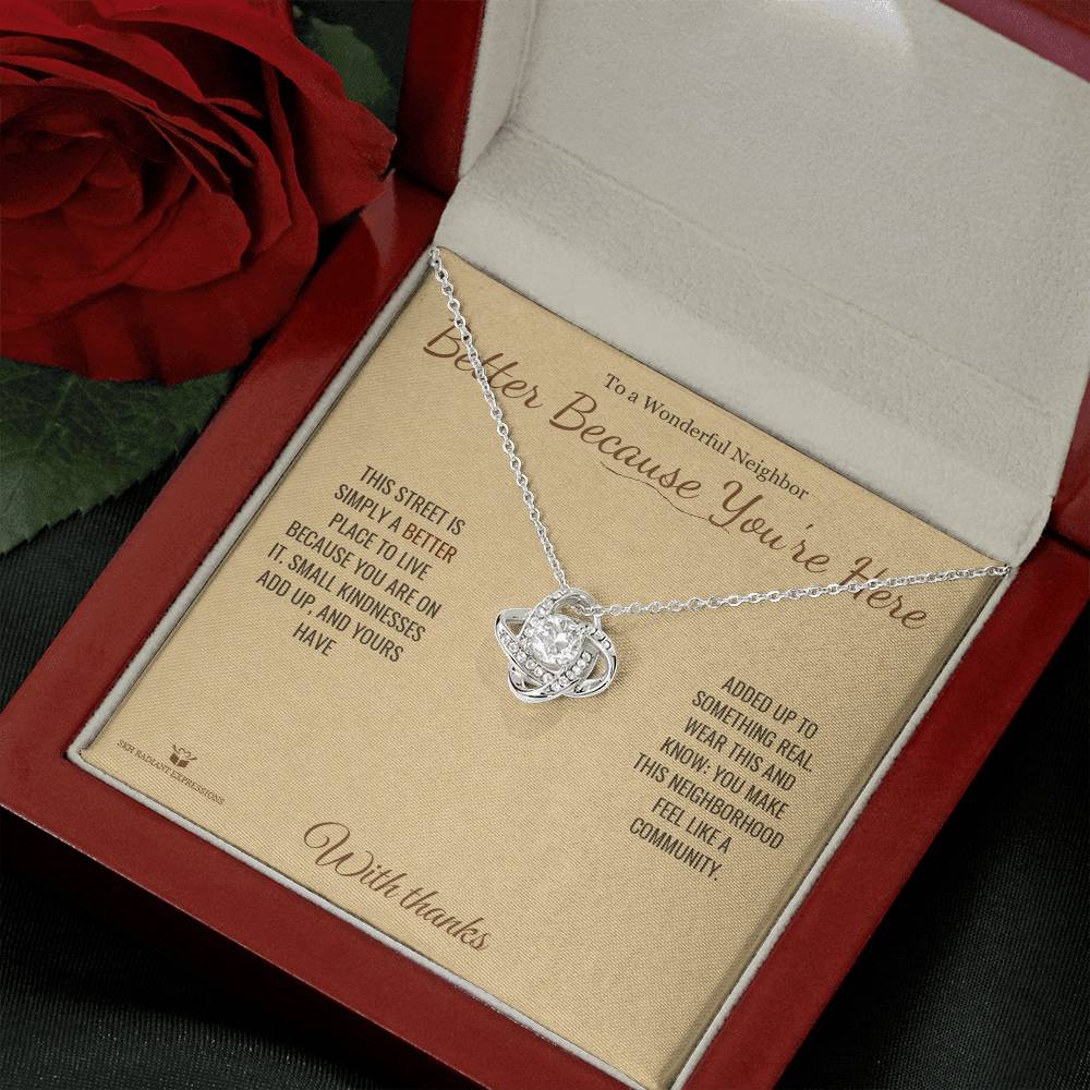 Better Because You're Here - Love Knot Necklace for Neighbor