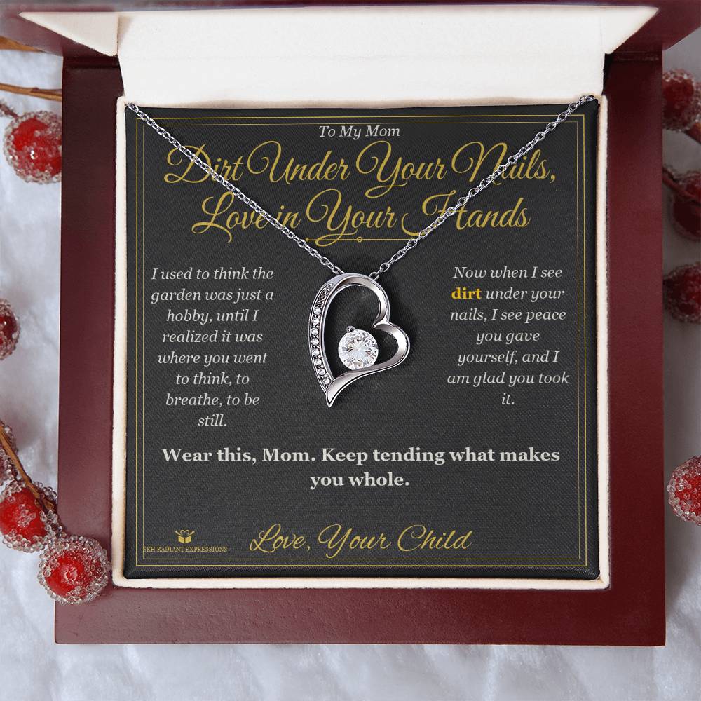 Dirt Under Your Nails, Love in Your Hands - Forever Love Necklace for Mom