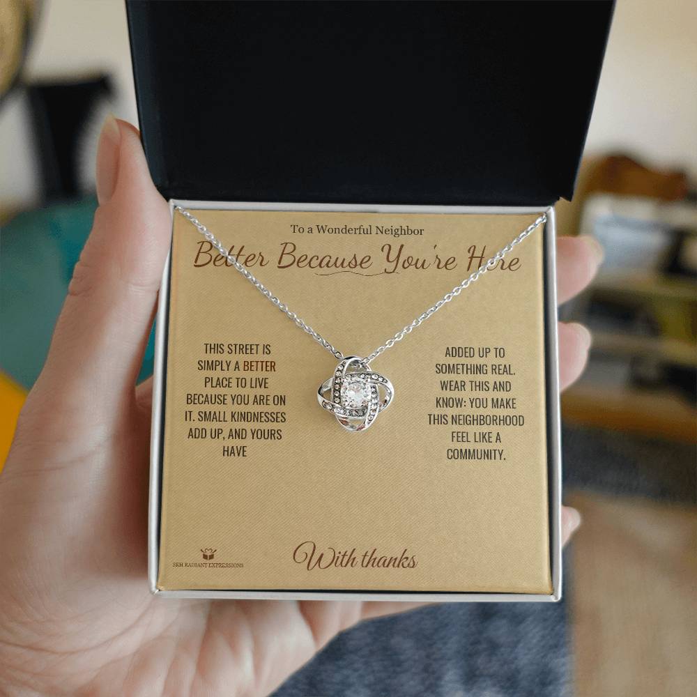 Better Because You're Here - Love Knot Necklace for Neighbor
