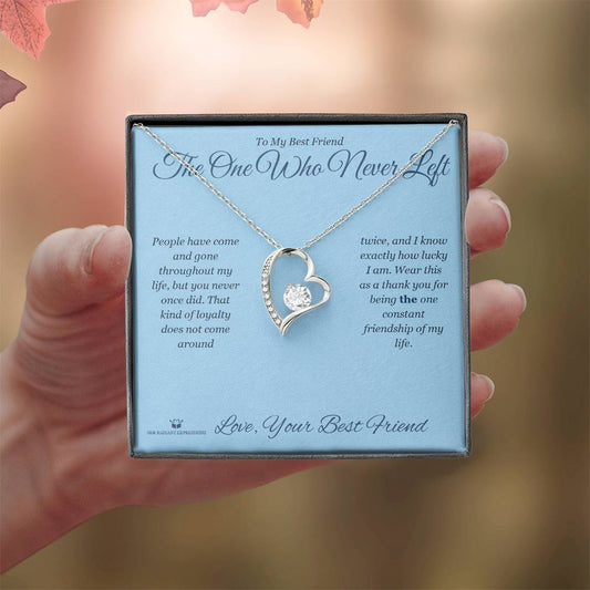 The One Who Never Left - Forever Love Necklace for Best Friend