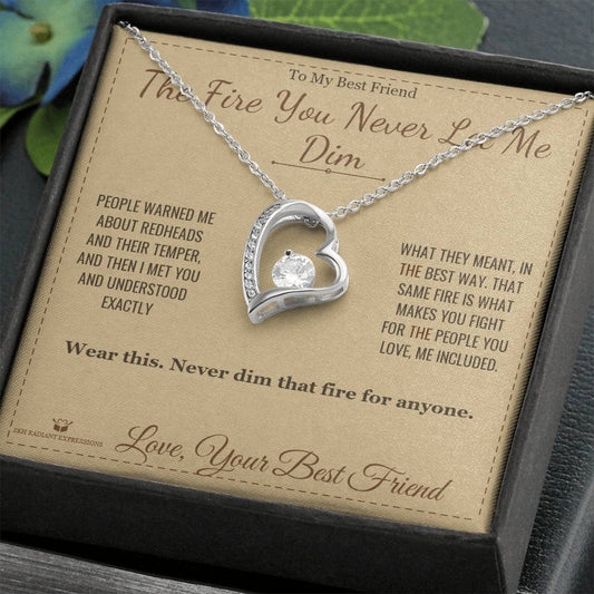 The Fire You Never Let Me Dim - Forever Love Necklace for Best Friend
