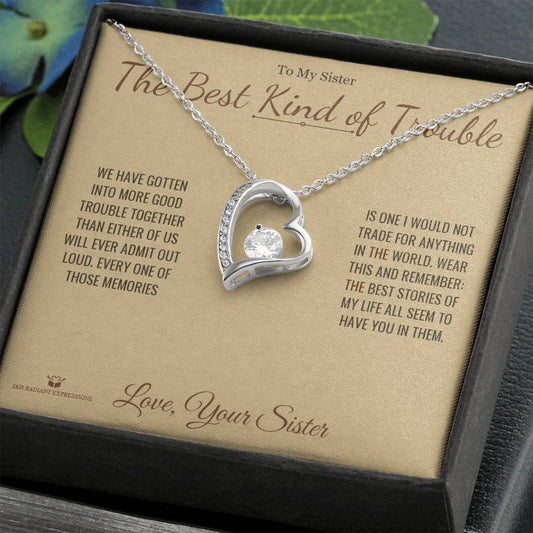 The Best Kind of Trouble - Forever Love Necklace for Sister