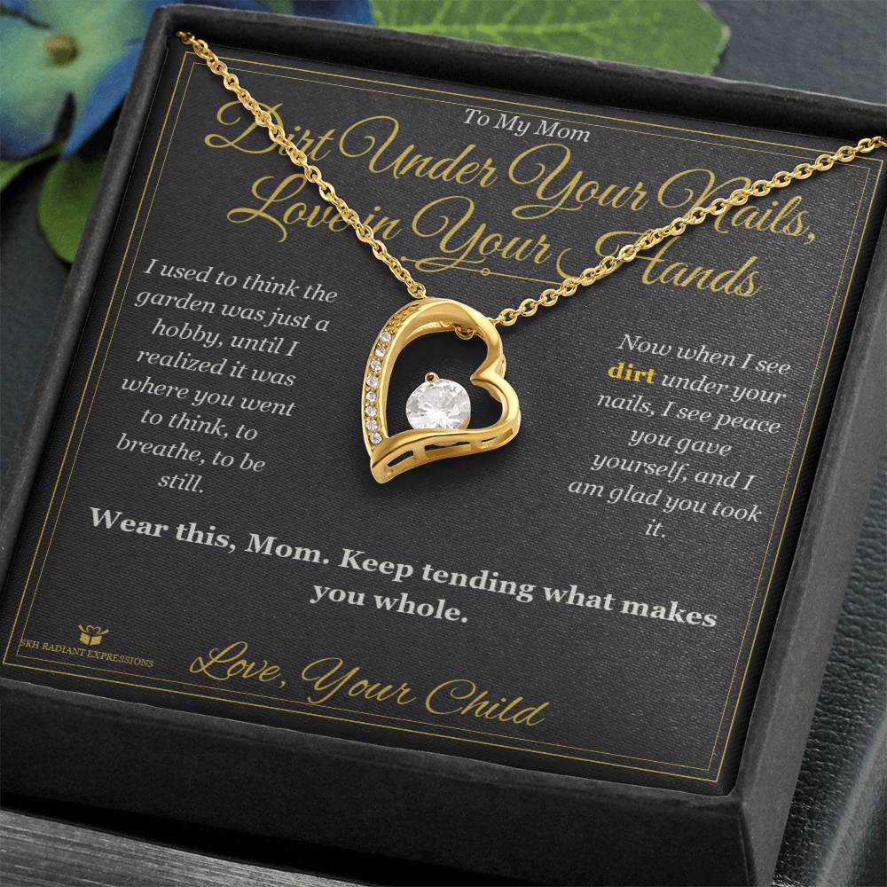 Dirt Under Your Nails, Love in Your Hands - Forever Love Necklace for Mom